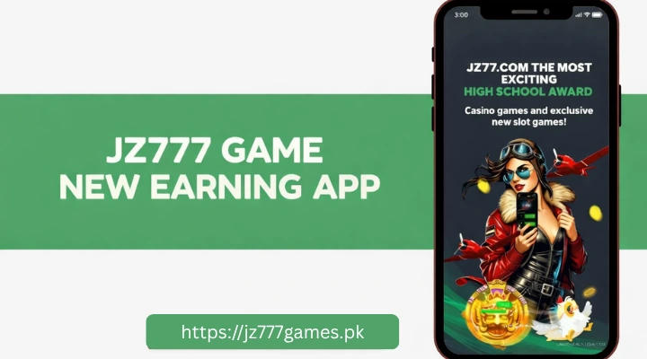 Promotional banner showing “JZ777 Game New Earning App” on a green background with a smartphone displaying a casino-style gaming app interface and the URL JZ777.com.pk below.